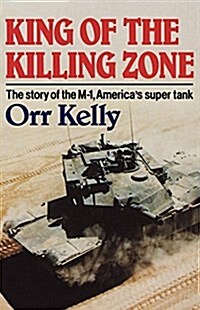 King of the Killing Zone: The Story of the M-1, Americas Super Tank (Paperback)