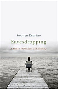 Eavesdropping: A Memoir of Blindness and Listening (Paperback)
