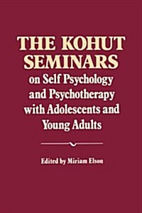 The Kohut Seminars: On Self Psychology and Psychotherapy with Adolescents and Young Adults (Paperback)