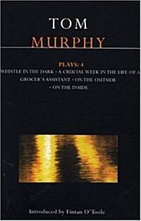 Murphy Plays: 4 : Whistle in the Dark;Crucial Week in the Life of a Grocers Assistant;On the Outside; On the Inside (Paperback)
