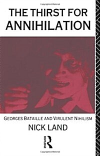 The Thirst for Annihilation : Georges Bataille and Virulent Nihilism (Paperback)