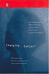 Changing the Subject : Psychology, Social Regulation and Subjectivity (Paperback, 2 ed)