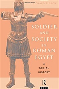 Soldier and Society in Roman Egypt : A Social History (Paperback)