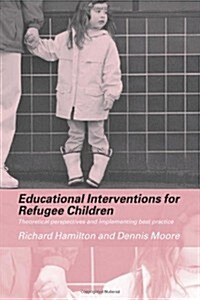 Educational Interventions for Refugee Children : Theoretical Perspectives and Implementing Best Practice (Paperback)