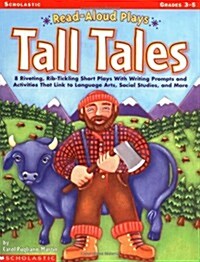 Tall Tales: 8 Riveting, Rib-Tickling Short Plays with Writing Prompts and Activities That Link to Language Arts, Social Studies, a (Read-Aloud Plays) (Paperback)