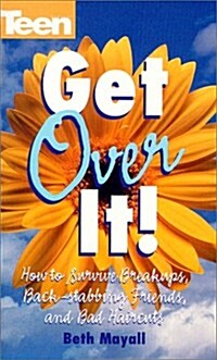 Get Over It! How To Survive Break-ups, Back Stabbing Friends, And Bad (Teen Magazine) (Paperback)