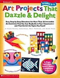 Art Projects That Dazzle & Delight: Grades 2-3: Easy Step-by-Step Directions for More Than 20 Irresistible Art Activities That You Can Really Do in Yo (Paperback)