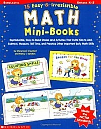 15 Easy & Irresistible Math Mini Books: Reproducible, Easy-To-Read Stories and Activities That Invite Kids to Add, Subtract, Measure, Tell Time, and P (Paperback)