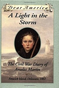 A Light in the Storm: The Civil War Diary of Amelia Martin, Fenwick Island, Delaware 1861 (Dear America Series) (Hardcover, 1st)