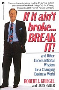 If It Aint Broke...Break It!: And Other Unconventional Wisdom for a Changing Business World (Paperback)