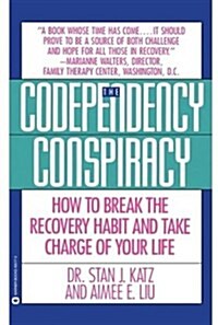 Codependency Conspiracy: How to Break the Recovery Habit and Take Charge Ofyour Life (Paperback)