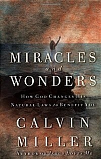 Miracles and Wonders: How God Changes His Natural Laws to Benefit You (Hardcover)