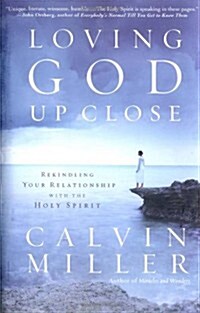 Loving God Up Close: Rekindling Your Relationship with the Holy Spirit (Hardcover)