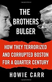 The Brothers Bulger: How They Terrorized and Corrupted Boston for a Quarter Century (Hardcover)
