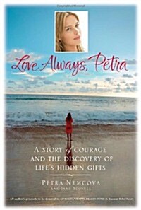 Love Always, Petra: A Story of Courage and the Discovery of Lifes Hidden Gifts (Hardcover)