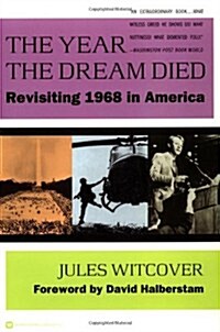 The Year the Dream Died: Revisiting 1968 in America (Paperback)