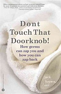 Dont Touch That Doorknob!: How Germs Can Zap You and How You Can Zap Back (Paperback)