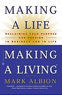 Making a Life, Making a Living: Reclaiming Your Purpose and Passion in Business and in Life (Paperback)