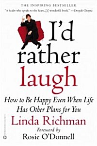 Id Rather Laugh: How to Be Happy Even When Life Has Other Plans for You (Paperback)