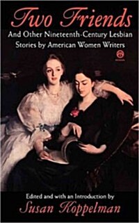 Two Friends and Other 19th-century American Lesbian Stories : by American Women Writers (Paperback)