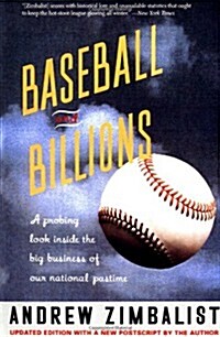 Baseball and Billions: A Probing Look Inside the Business of Our National Pastime (Paperback)