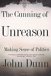 The Cunning of Unreason: Making Sense of Politics (Paperback)
