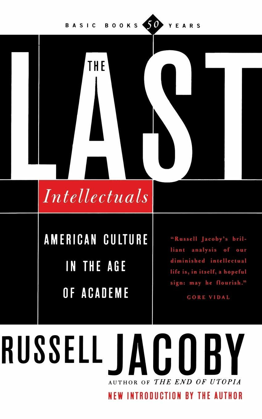 The Last Intellectuals: American Culture in the Age of Academe (Paperback)