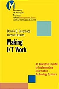 Making I/T Work: An Executives Guide to Implementing Information Technology Systems (Paperback)