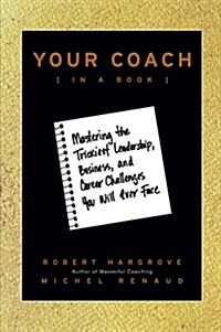 Your Coach (in a Book): Mastering the Trickiest Leadership, Business, and Career Challenges You Will Ever Face (Paperback)