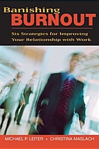 Banishing Burnout: Six Strategies for Improving Your Relationship with Work (Paperback)