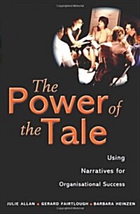 The Power of the Tale: Using Narratives for Organisational Success (Hardcover)