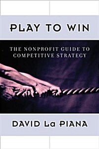 Play to Win: The Nonprofit Guide to Competitive Strategy (Paperback)