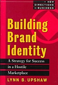 Building Brand Identity: A Strategy for Success in a Hostile Marketplace (Hardcover)