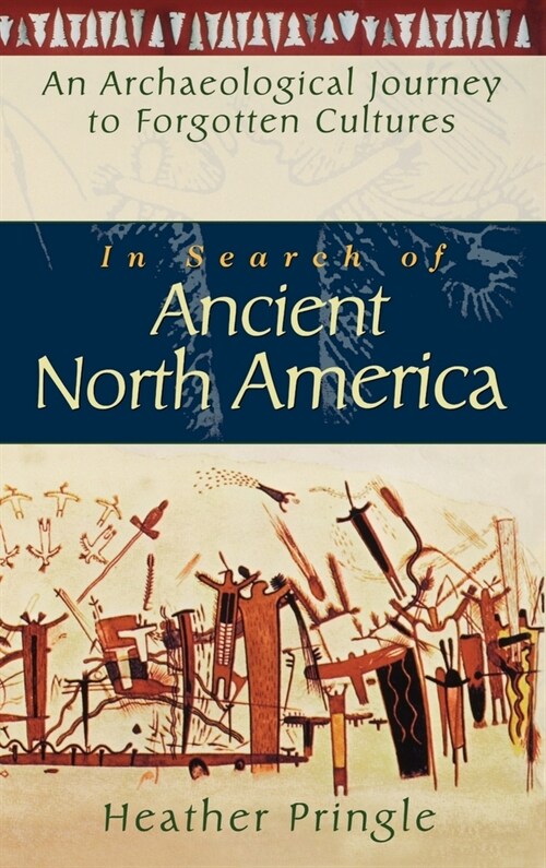 In Search of Ancient North America: An Archaeological Journey to Forgotten Cultures (Hardcover)