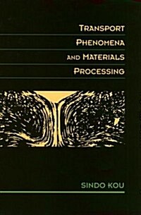 Transport Phenomena and Materials Processing (Hardcover, 1st)