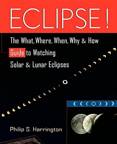 Eclipse!: The What, Where, When, Why, and How Guide to Watching Solar and Lunar Eclipses (Paperback)