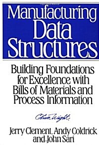 Manufacturing Data Structures: Building Foundations for Excellence with Bills of Materials and Process Information (Hardcover, Revised)