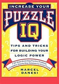 Increase Your Puzzle IQ: Tips and Tricks for Building Your Logic Power (Paperback)
