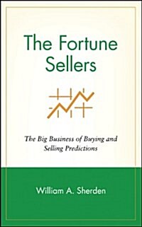 The Fortune Sellers: The Big Business of Buying and Selling Predictions (Hardcover)