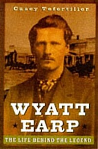 Wyatt Earp: The Life Behind the Legend (Hardcover)