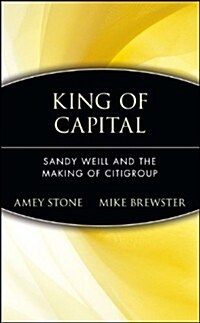King of Capital: Sandy Weill and the Making of Citigroup (Hardcover)