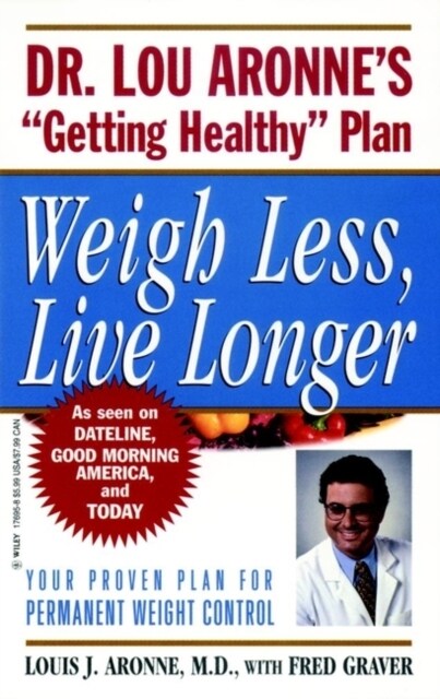 Weigh Less, Live Longer: Dr. Lou Aronnes Getting Healthy Plan for Permanent Weight Control (Paperback, Revised)