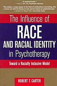 The Influence of Race and Racial Identity in Psychotherapy: Toward a Racially Inclusive Model (Paperback, Revised)