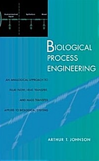 Biological Process Engineering: An Analogical Approach to Fluid Flow, Heat Transfer, and Mass Transfer Applied to Biological Systems (Paperback)