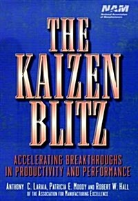 The Kaizen Blitz: Accelerating Breakthroughs in Productivity and Performance (Hardcover)
