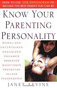 Know Your Parenting Personality: How to Use the Enneagram to Become the Best Parent You Can Be (Paperback)