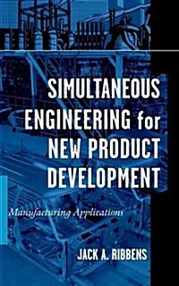 Simultaneous Engineering for New Product Development: Manufacturing Applications (Hardcover)