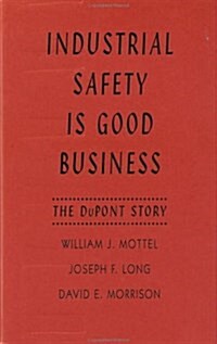 Industrial Safety Is Good Business: The DuPont Story (Hardcover)