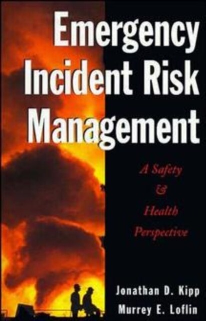 Emergency Incident Risk Management: A Safety & Health Perspective (Hardcover)