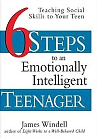 Six Steps to an Emotionally Intelligent Teenager: Teaching Social Skills to Your Teen (Paperback)